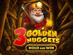 3 Golden Nuggets Hold and Win